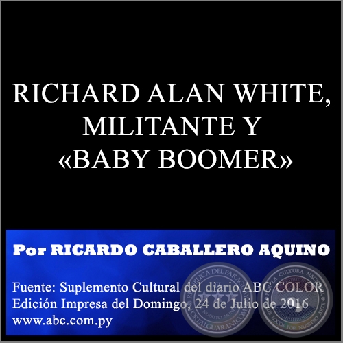 RICHARD ALAN WHITE, MILITANTE Y «BABY BOOMER» - Por RICARDO CABALLERO AQUINO - Domingo, 24 de Julio de 2016